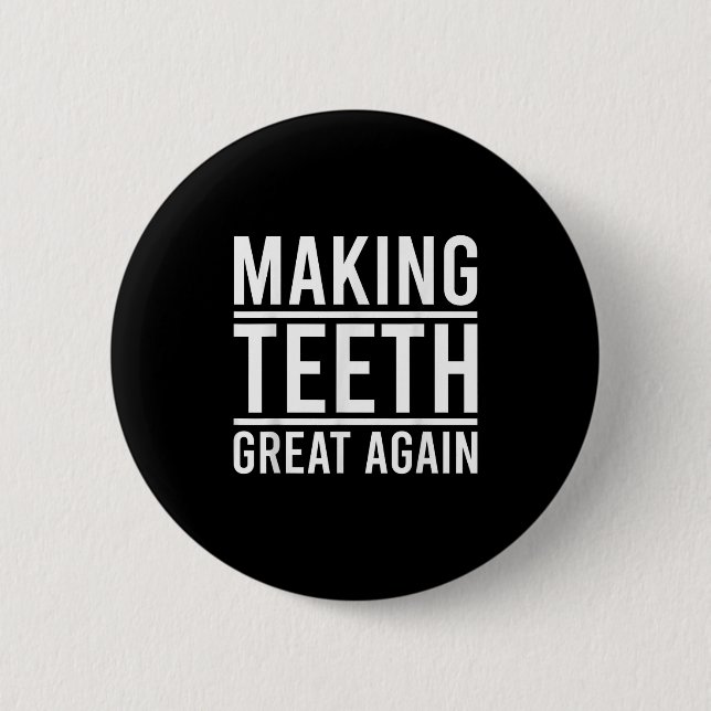 Making Teeth Great Again Funny Teeth Quote For Den Button (Front)