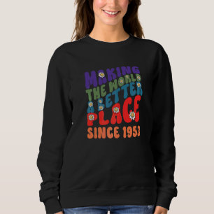 Making the world a better place since 1953 groovy sweatshirt