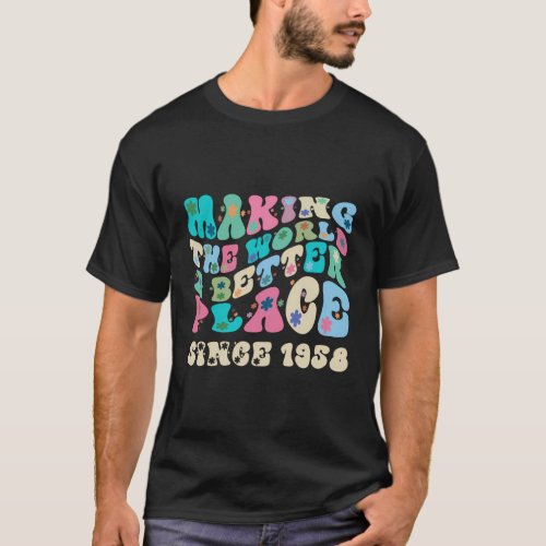 Making The World A Better Place Since 1958 T_Shirt