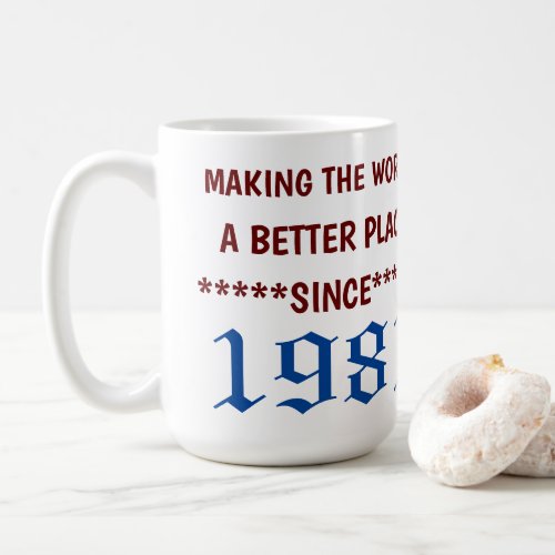 Making the World a Better Place Since 1981 Mug