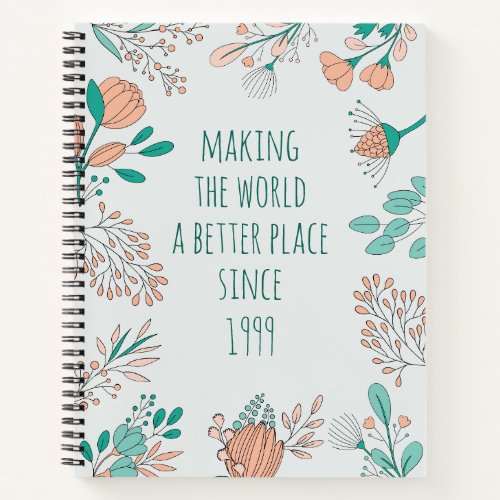 Making The World A better Place Since Birthday Fun Notebook