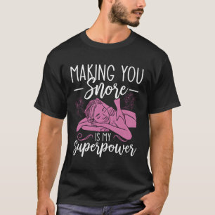 Making You Snore My Superpower Lmt Massage Therapi T-Shirt