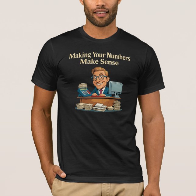 Making Your Numbers Make Sense Accountant T-Shirt (Front)