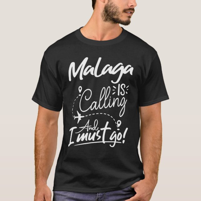 Malaga Is Calling and I Must Go  Spain Travel T-Shirt (Front)
