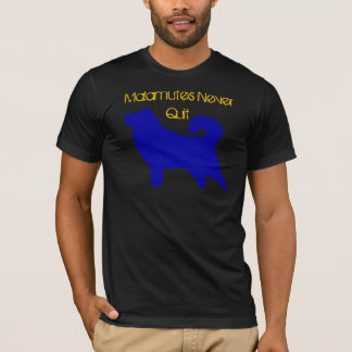Malamutes Never Quit T-Shirt