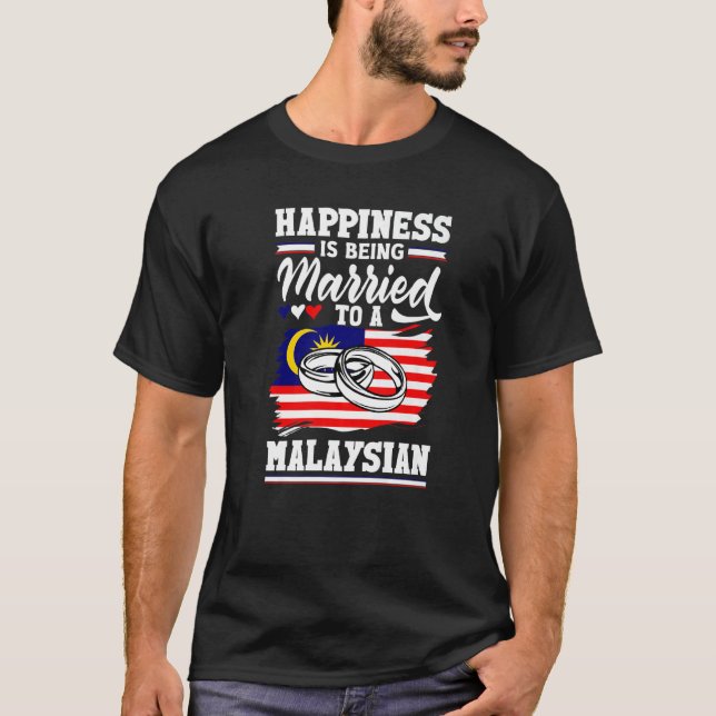 Malaysia Flag Happines Is Being Married To A Malay T-Shirt (Front)