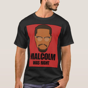 Malcolm was Right T-Shirt