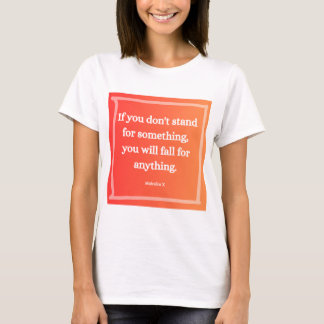 Malcolm X Quote If You Don't Stand For Something T-Shirt