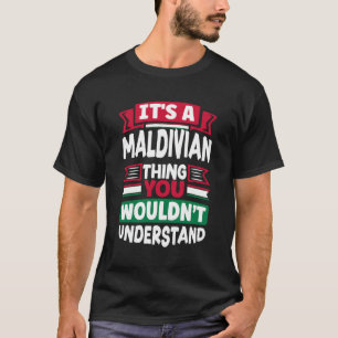Maldivian Maldives Maldivian Flag Its A Maldivian  T-Shirt