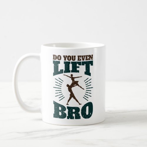 Male Ballet Dancer Do You Even Lift Bro Coffee Mug