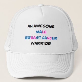 male breast cancer warrior, awesome trucker hat