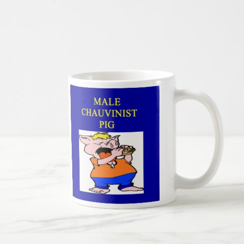 male chauvinist pig male chauvinist pig coffee mug