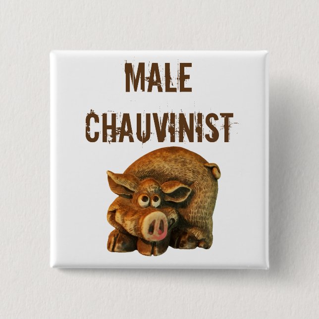 Male Chauvinist Pig Pinback Button (Front)