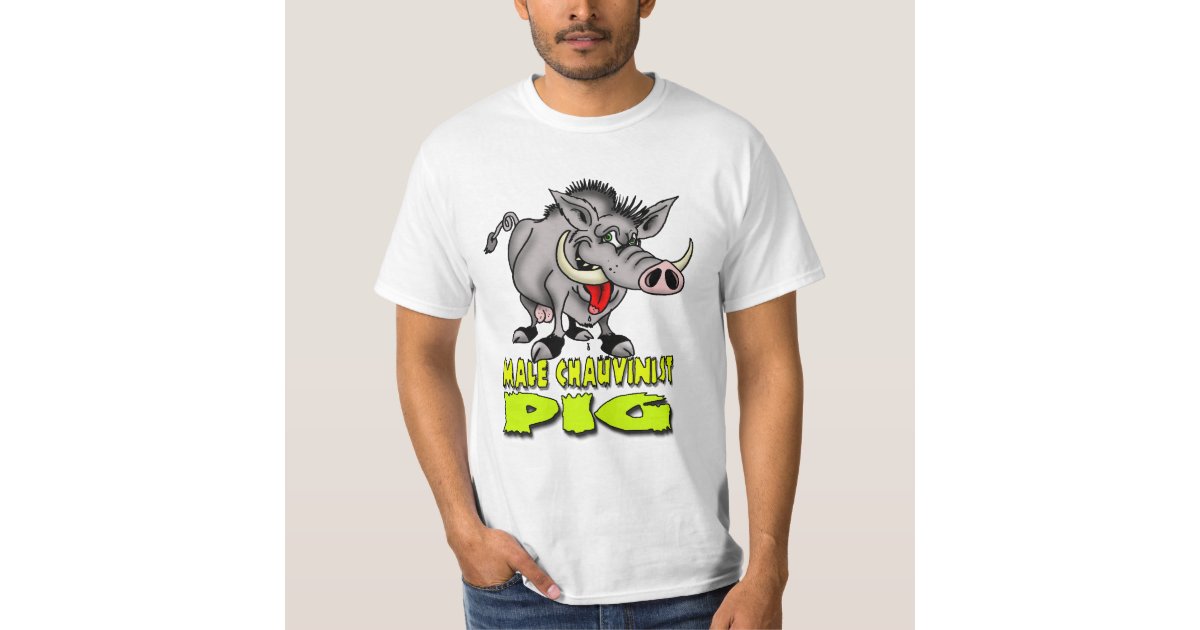 male-chauvinist-pig-t-shirt-zazzle