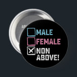 Male Female Non Above! Funny Transgender Gays  Button<br><div class="desc">Male Female Non Above! Funny Transgender Gays Lesbian</div>