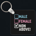 Male Female Non Above! Funny Transgender Gays  Keychain<br><div class="desc">Male Female Non Above! Funny Transgender Gays Lesbian</div>
