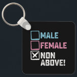 Male Female Non Above! Funny Transgender Gays  Keychain<br><div class="desc">Male Female Non Above! Funny Transgender Gays Lesbian</div>