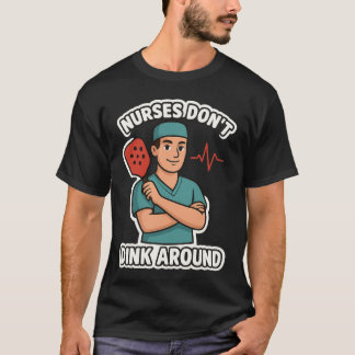 Male Nurses Don’t Dink Around T-Shirt