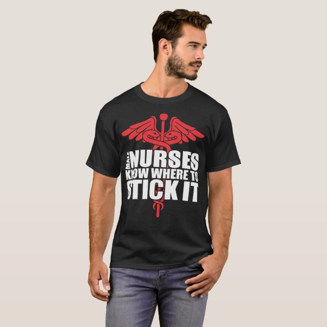 Male Nurses Know Where To Stick It Tshirt (Front Full)
