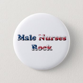 Male Nurses Rock Pinback Button by occupationalgifts at Zazzle