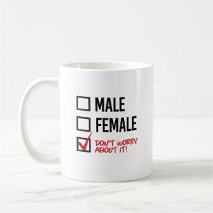 Male or Female? Don't worry about it Coffee Mug