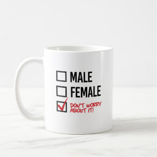 Male or Female? Don't worry about it Coffee Mug