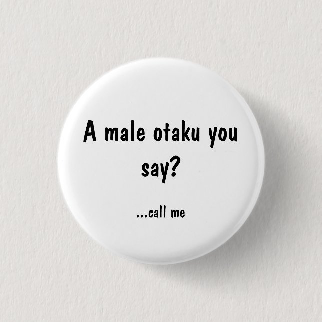 male Otaku? Call me Pinback Button (Front)