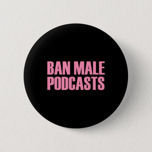 Male Podcasts Feminist Apparel  Button