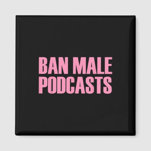 Male Podcasts Feminist Apparel  Magnet