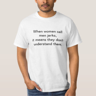Male Sayings*: Men and Women t-shirt