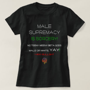 MALE SUPREMACY IS SORCERY FUNNY CHRISTIAN DATING T-Shirt