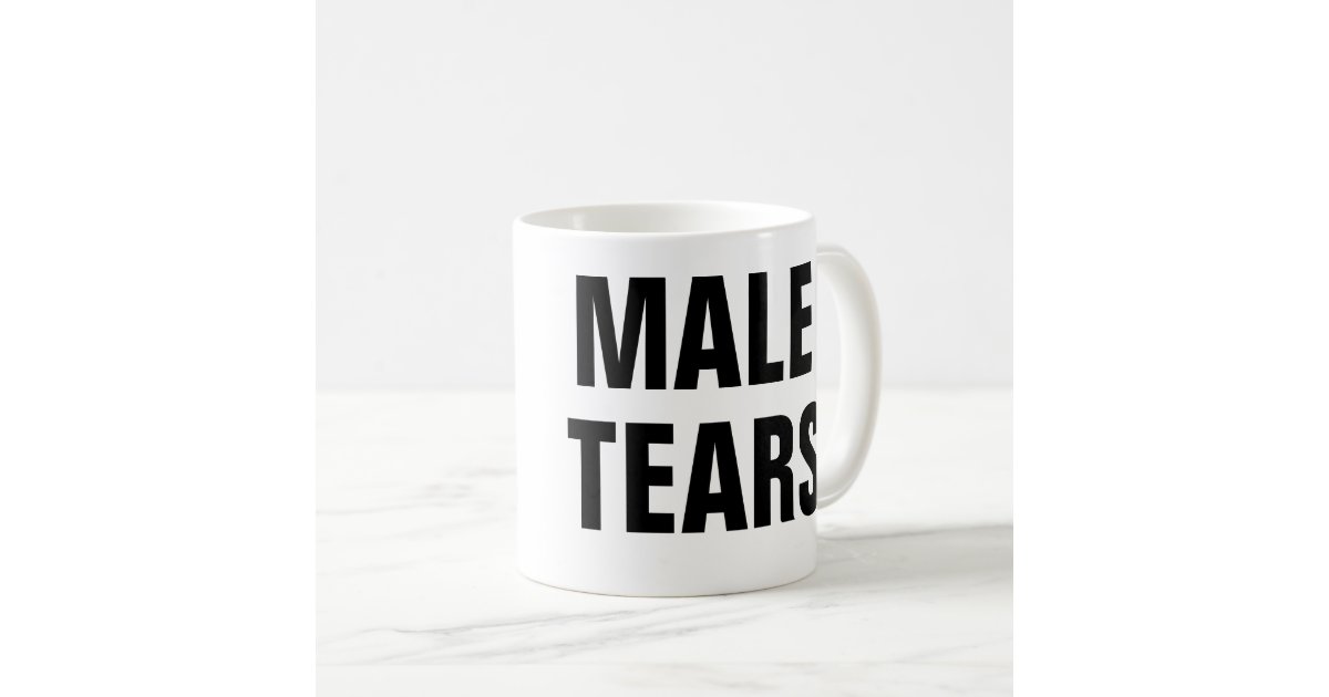 Male Tears Coffee Mug Zazzle