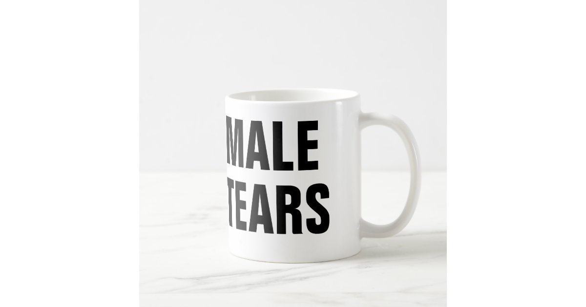Male Tears Coffee Mug Zazzle
