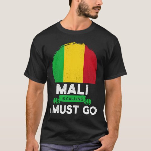 Mali Is Calling I Must Go Malian Heritage Root Pri T_Shirt
