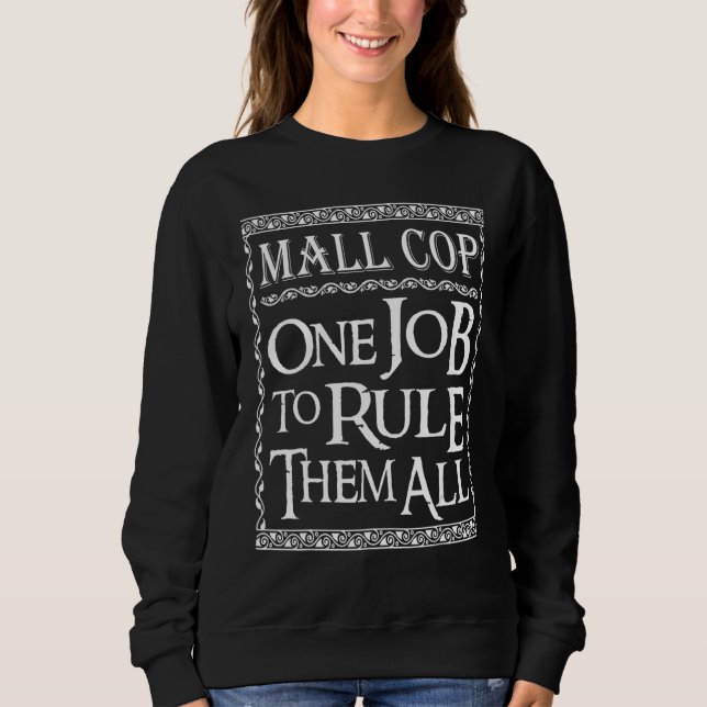 Mall Cop One job to Rule them all Sweatshirt (Front)