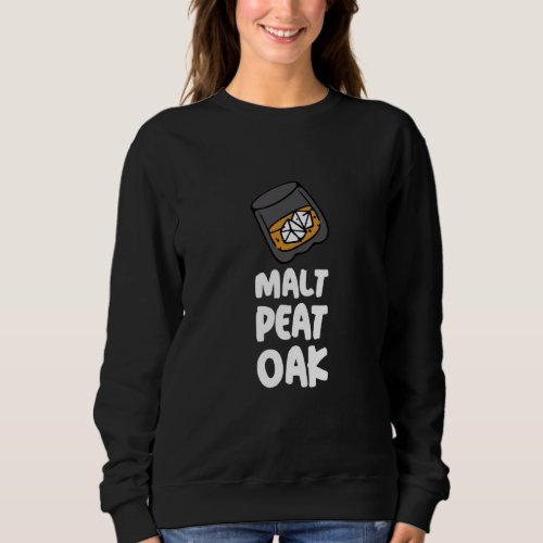 Malt Peat Oak Whisky Scotch  Idea Sweatshirt