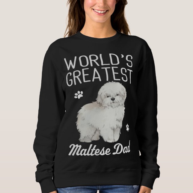 Maltese Dad Dog  Greatest Maltese Dad Sweatshirt (Front)