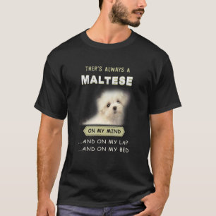 Maltese Dog Is On My Mind Puppy 1 T-Shirt