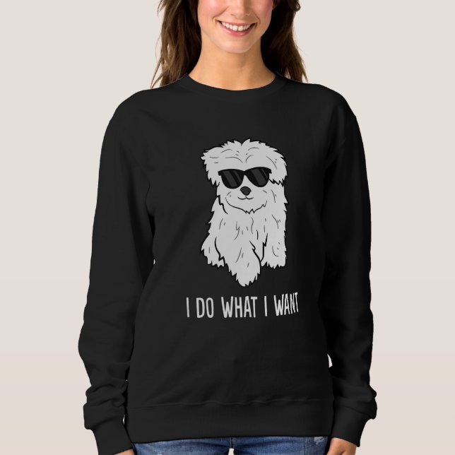 Maltese Dog Owner I Do What I Want Pet Maltese Sweatshirt (Front)