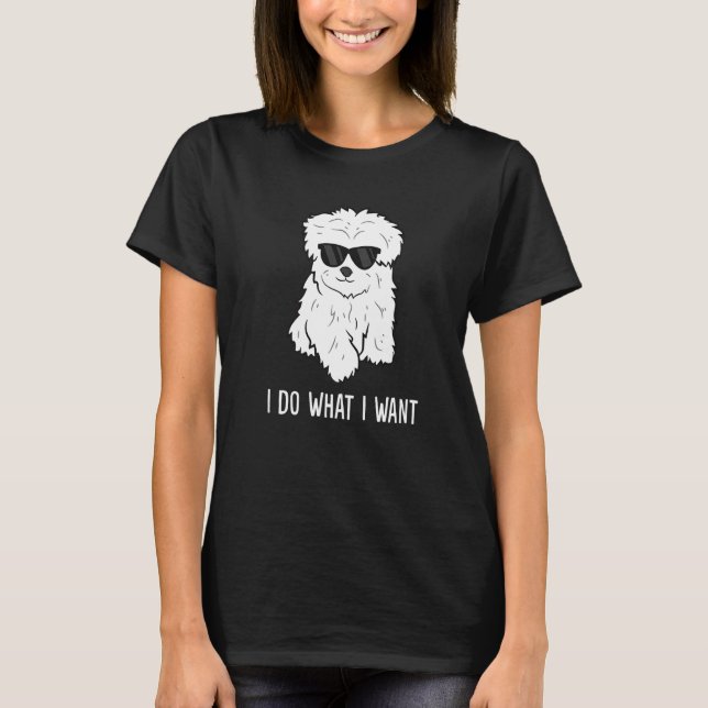 Maltese Dog Owner I Do What I Want Pet Maltese T-Shirt (Front)