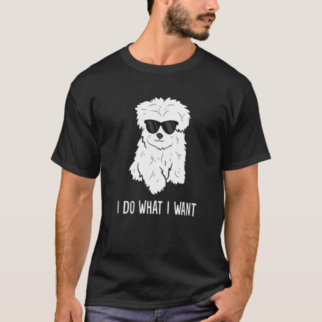 Maltese Dog Owner I Do What I Want Pet Maltese T-Shirt (Front)