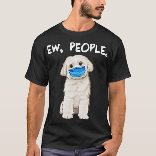 Maltese Ew People Dog Wearing Face Mask  T_Shirt