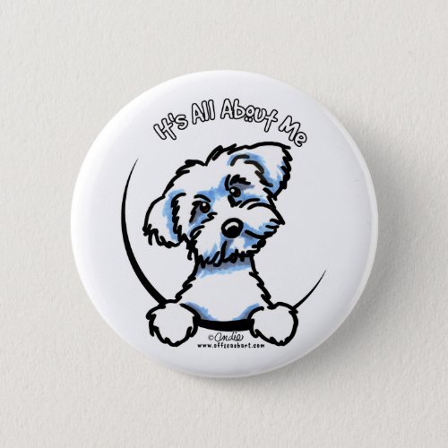 Maltese Its All About Me Pinback Button