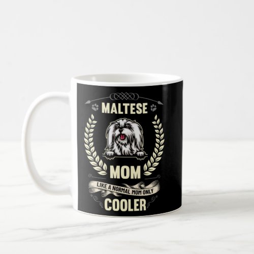 Maltese Mom Like A Normal Mom Only Cooler  Dog Own Coffee Mug