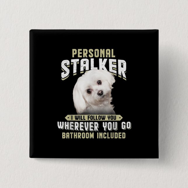 maltese personal stalker i will follow you whereve button (Front)