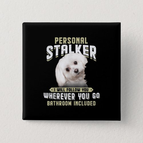 maltese personal stalker i will follow you whereve button