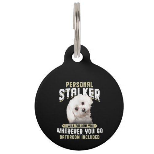 maltese personal stalker i will follow you whereve pet ID tag