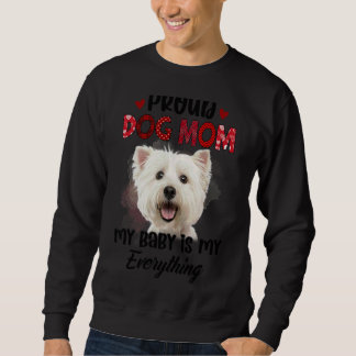 Maltese Proud Dog Mom Ever My Baby Is My Everythin Sweatshirt