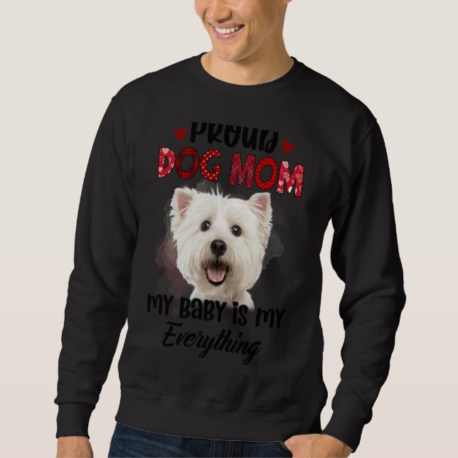Maltese Proud Dog Mom Ever My Baby Is My Everythin Sweatshirt (Front)