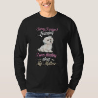 Maltese Sorry I Wasn't Listening Maltese Dog Owner